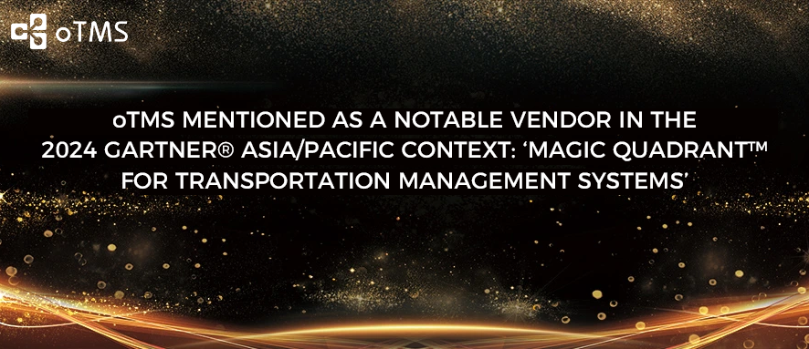 oTMS mentioned as a Notable Vendor in the 2024 GARTNER® ASIA/PACIFIC CONTEXT: ‘MAGIC QUADRANT™ FOR TRANSPORTATION MANAGEMENT SYSTEMS’