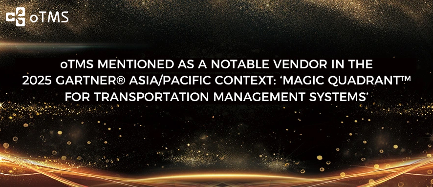 oTMS MENTIONED AS A NOTABLE VENDOR IN the 2025 GARTNER® ASIA/PACIFIC CONTEXT: ‘MAGIC QUADRANT™ FOR TRANSPORTATION MANAGEMENT SYSTEMS’